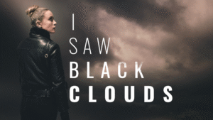 I Saw Black Clouds “Gördüğün her şey, doğru olmayabilir.”